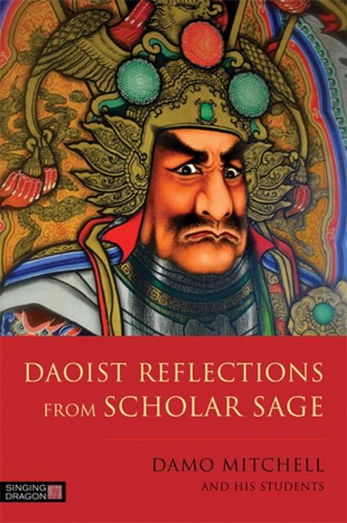 Cover of the book Daoist Reflections from Scholar Sage by Damo Mitchell, Paul Mitchell, Lauren Faithfull, Donna Pinker, Tino Faithfull, Dr Seb Smith, Roni Edlund, Linda Hallett, Ellie Talbot, Kulsoom Shah, Richard Agnew, Robert Aspell, Jessica Kingsley Publishers