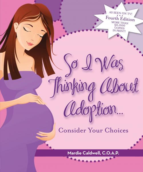 Cover of the book So I Was Thinking About Adoption: Consider Your Choices by Mardie Caldwell, Mardie Caldwell