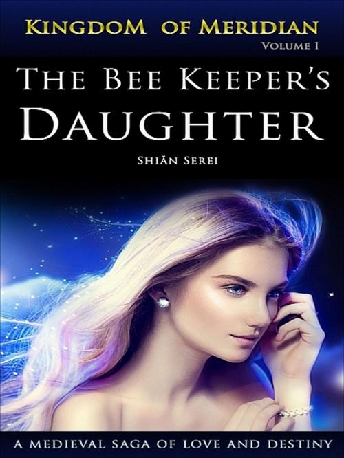 Cover of the book The Bee Keeper's Daughter by Shian Serei, Shian Serei