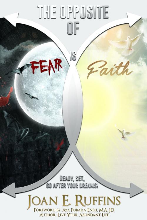 Cover of the book The Opposite Of Fear is Faith by Joan E. Ruffins, Joan E. Ruffins