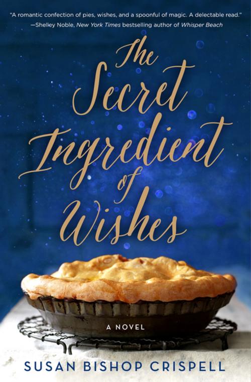 Cover of the book The Secret Ingredient of Wishes by Susan Bishop Crispell, St. Martin's Press