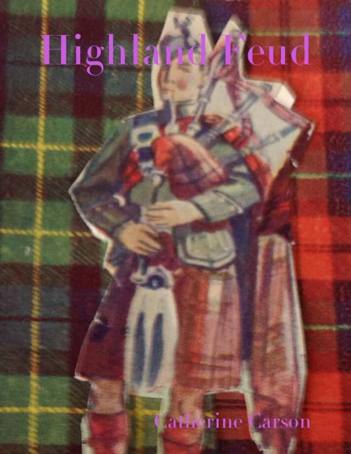 Cover of the book Highland Feud by Catherine Carson, Lulu.com