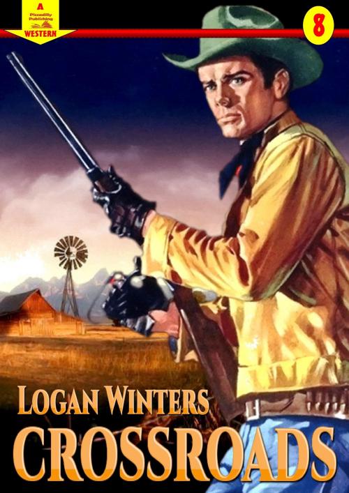 Cover of the book Crossroads (A Piccadilly Publishing Western Book 8) by Logan Winters, Piccadilly Publishing