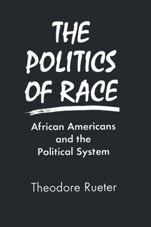 Cover of the book The Politics of Race: African Americans and the Political System by Theodore Rueter, Taylor and Francis