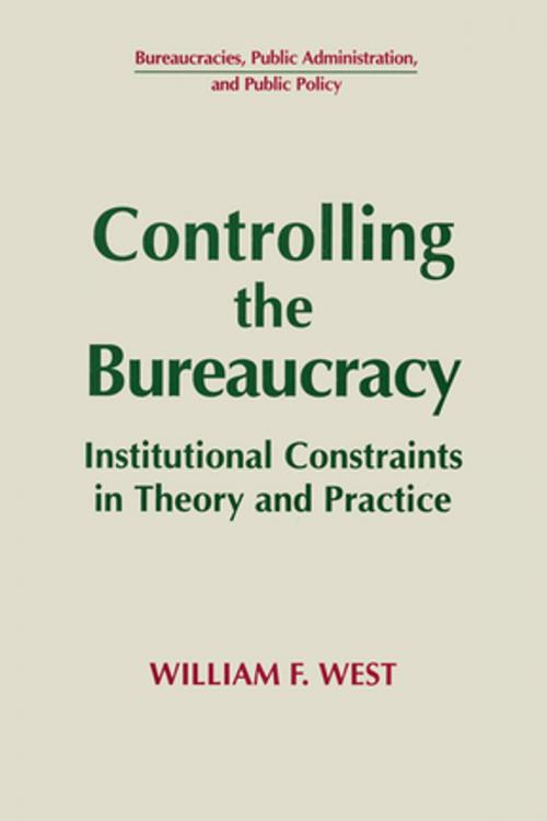 Cover of the book Controlling the Bureaucracy: Institutional Constraints in Theory and Practice by William F. West, Taylor and Francis