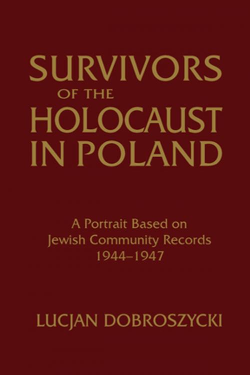 Cover of the book Survivors of the Holocaust in Poland: A Portrait Based on Jewish Community Records, 1944-47 by Lucjan Dobroszycki, Taylor and Francis