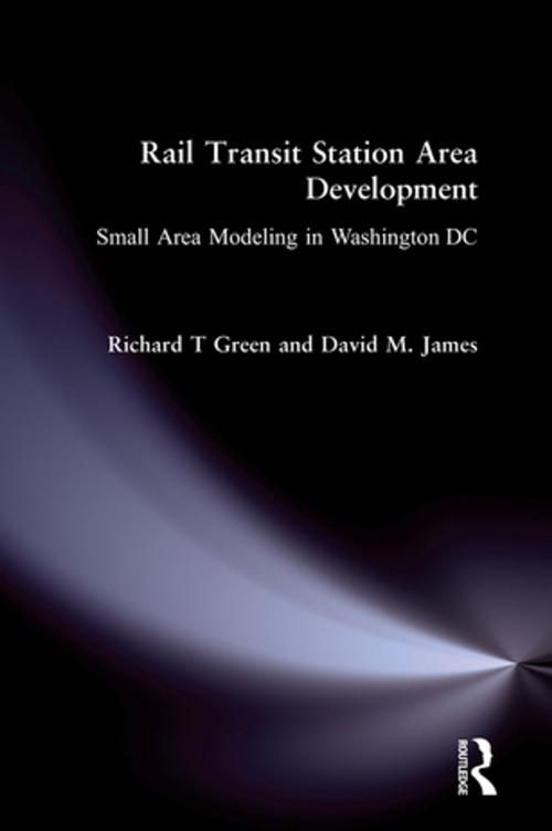 Cover of the book Rail Transit Station Area Development: Small Area Modeling in Washington DC by Richard T Green, David M. James, Taylor and Francis