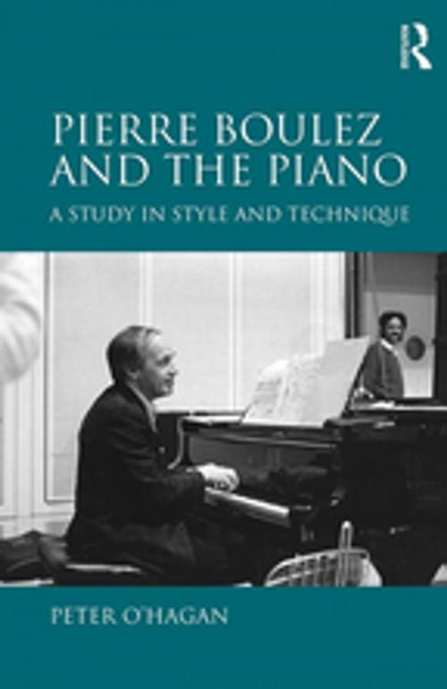 Cover of the book Pierre Boulez and the Piano by Peter O'Hagan, Taylor and Francis