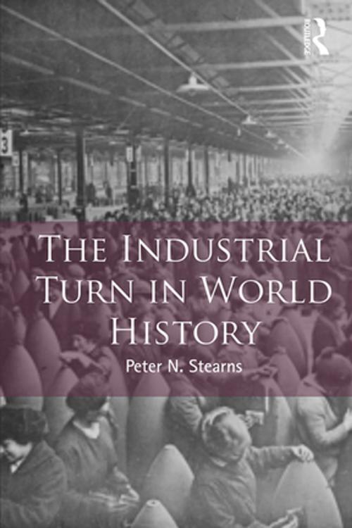 Cover of the book The Industrial Turn in World History by Peter Stearns, Taylor and Francis