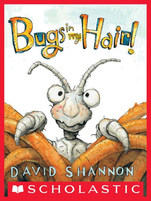 Cover of the book Bugs in My Hair! by David Shannon, Scholastic Inc.