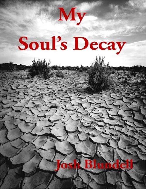 Cover of the book My Soul's Decay by Josh Blundell, Lulu.com