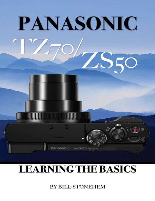 Cover of the book Panasonic Tz70 Zs50: Learning the Basics by Bill Stonehem, Lulu.com