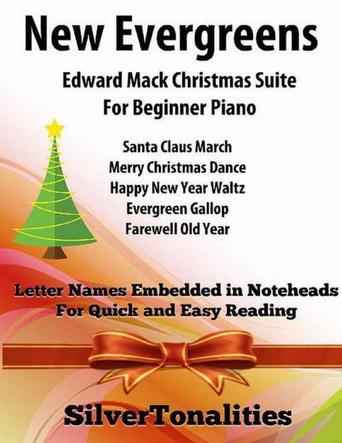 Cover of the book New Evergreens Edward Mack Christmas Suite - For Beginner Piano by Silver Tonalities, Lulu.com