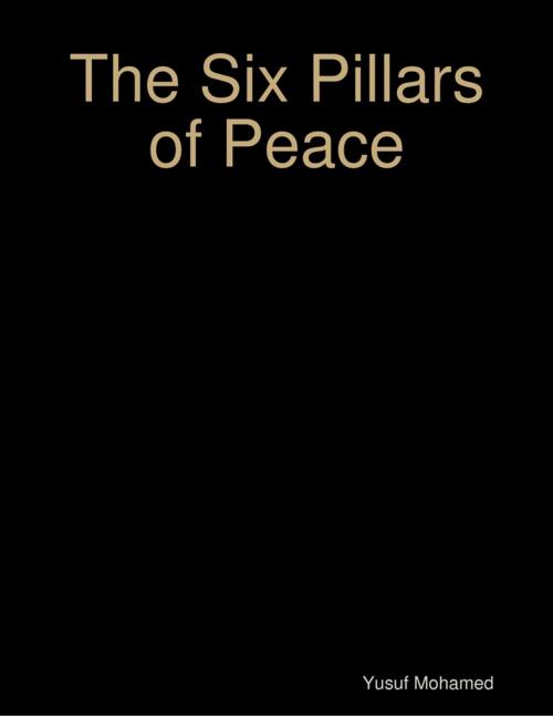 Cover of the book The Six Pillars of Peace by Yusuf Mohamed, Lulu.com