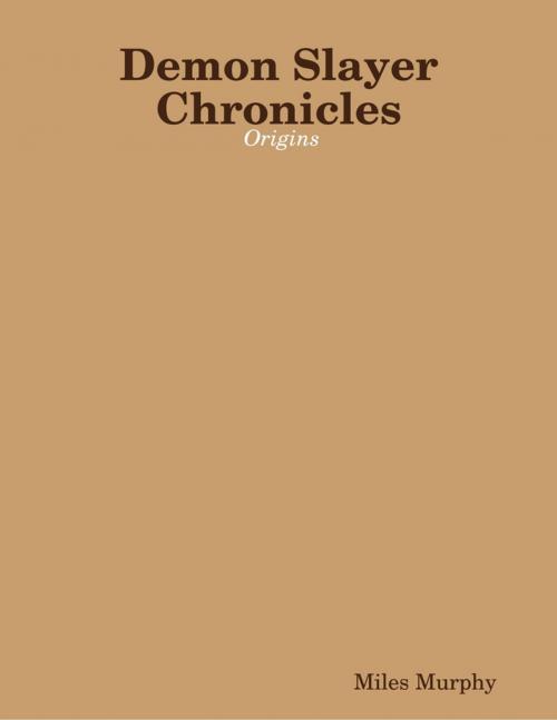 Cover of the book Demon Slayer Chronicles: Origins by Miles Murphy, Lulu.com