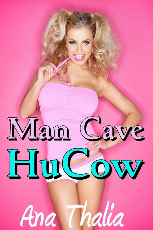 Cover of the book Man Cave HuCow by Ana Thalia, SmokinHotPress