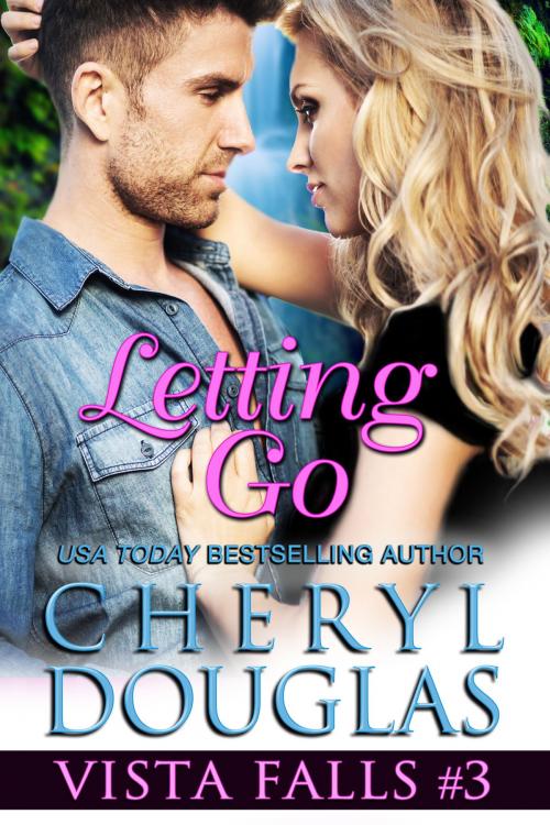 Cover of the book Letting Go (Vista Falls #3) by Cheryl Douglas, Cheryl Douglas