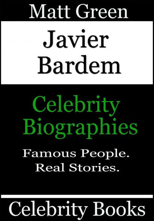 Cover of the book Javier Bardem: Celebrity Biographies by Matt Green, Matt Green