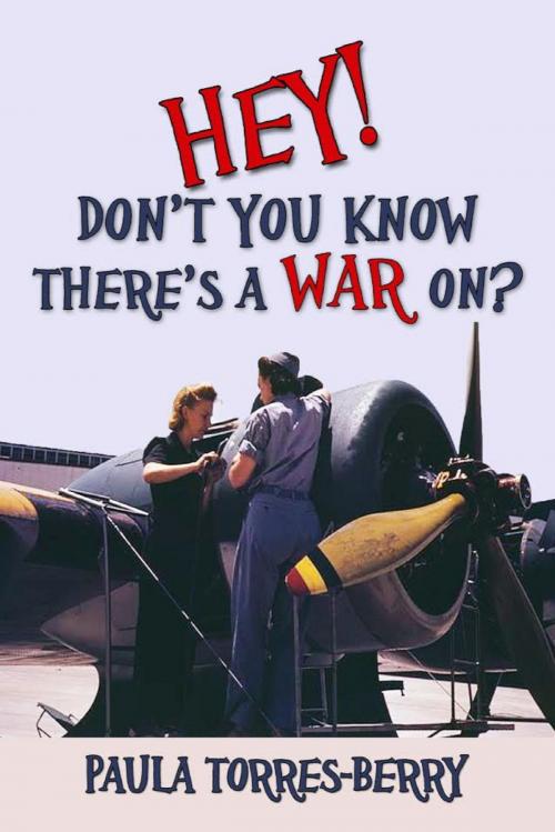 Cover of the book Hey, Don't You Know There's A War On? by Paula Torres-Berry, Paula Torres-Berry