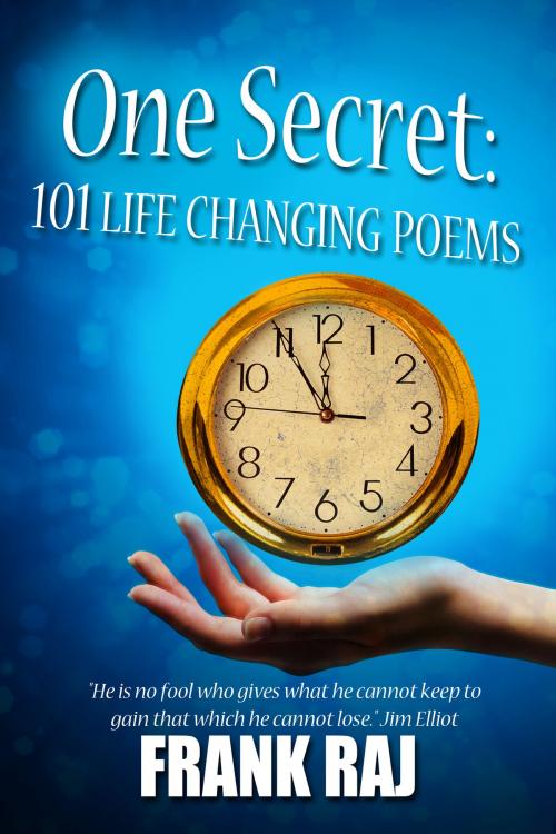 Cover of the book One Secret, 101 Life Changing Poems by Frank Raj, Frank Raj
