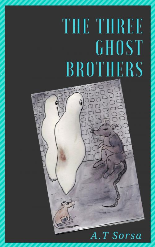 Cover of the book The Three Ghostbrothers by A. T. Sorsa, A. T. Sorsa