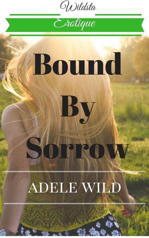 Cover of the book Bound by Sorrow by Adele Wild, Wildstar Books