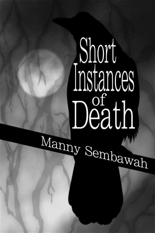 Cover of the book Short Instances of Death by Manny Sembawah, Manny Sembawah