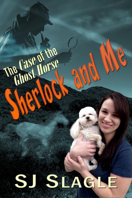 Cover of the book Sherlock and Me: The Case of the Ghost Horse by SJ Slagle, SJ Slagle