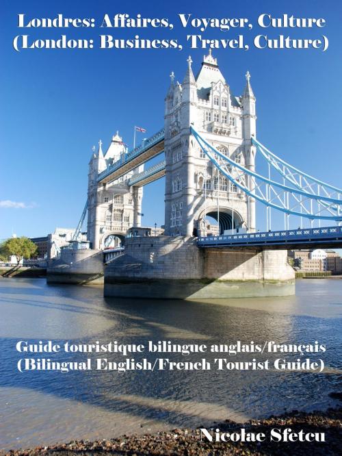 Cover of the book Londres: Affaires, Voyager, Culture (London: Business, Travel, Culture) by Nicolae Sfetcu, Nicolae Sfetcu