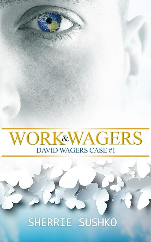 Cover of the book Work & Wagers: (David Wagers Case #1) by Sherrie Sushko, Sherrie Sushko