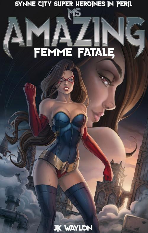 Cover of the book Ms Amazing: Femme Fatale by JK Waylon, SmokinHotPress