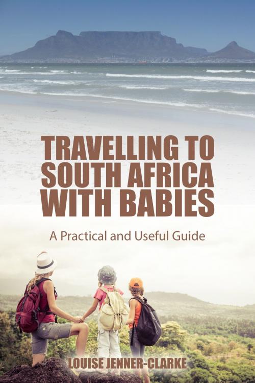 Cover of the book Travelling to South Africa with Babies by Louise Jenner-Clarke, Louise Jenner-Clarke