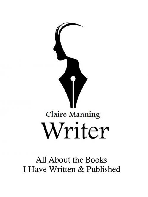 Cover of the book All About the Books I Have Written and Published Updated by Claire Manning, Claire Manning