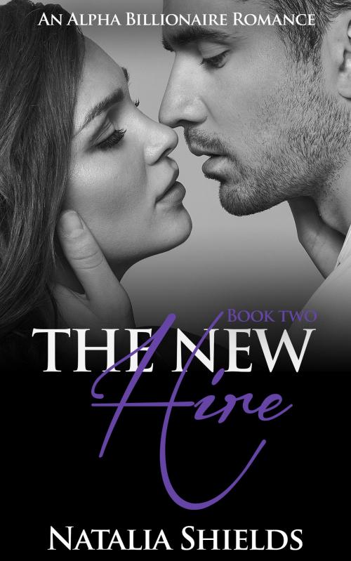 Cover of the book The New Hire, Book 2 (Alpha Billionaire Romance Series) by Natalia Shields, Haut Pink Publishing