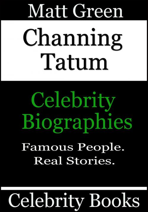 Cover of the book Channing Tatum: Celebrity Biographies by Matt Green, Matt Green