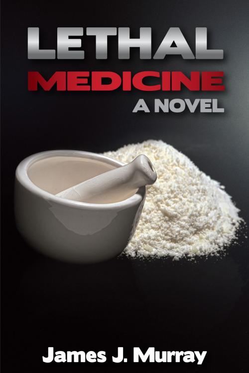 Cover of the book Lethal Medicine by James J. Murray, James J. Murray