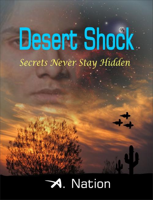 Cover of the book Desert Shock Secrets Never Stay Hidden by A. Nation, A. Nation