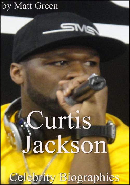 Cover of the book Curtis Jackson: Celebrity Biographies by Matt Green, Matt Green