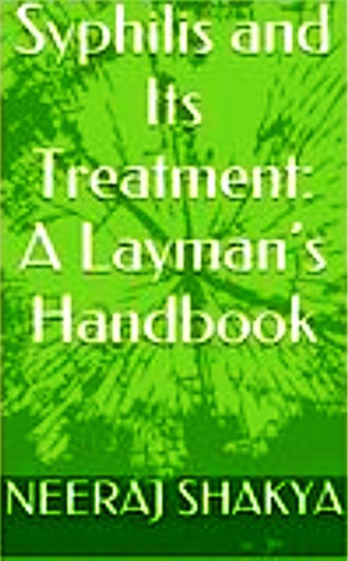 Cover of the book Syphilis and Its Treatment: A Layman’s Handbook by Neeraj Shakya, Neeraj Shakya