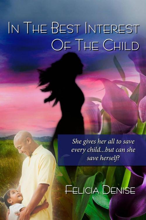 Cover of the book In the Best Interest of the Child by Felicia Denise, Felicia Denise