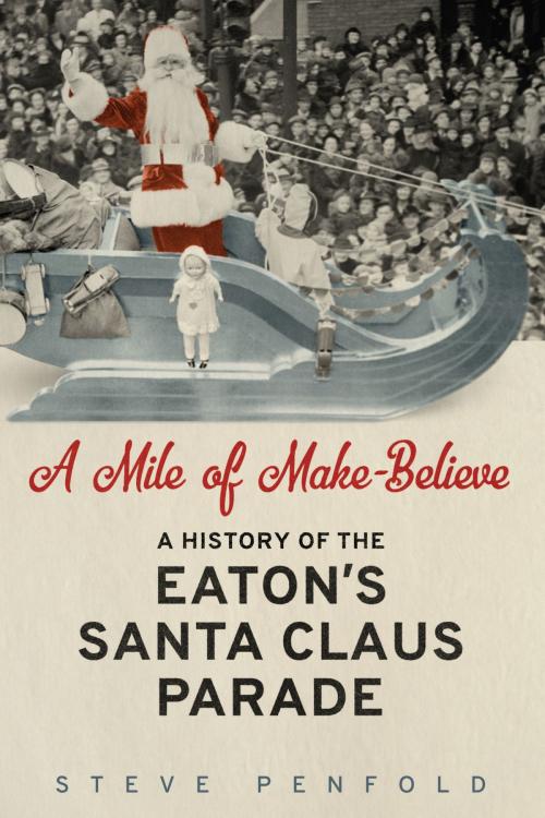 Cover of the book A Mile of Make-Believe by Steve Penfold, University of Toronto Press, Scholarly Publishing Division