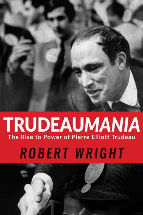 Cover of the book Trudeaumania by Robert Wright, HarperCollins Publishers