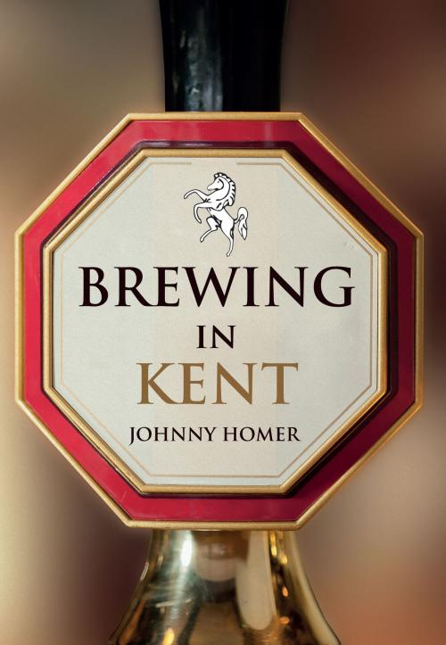 Cover of the book Brewing in Kent by Johnny Homer, Amberley Publishing