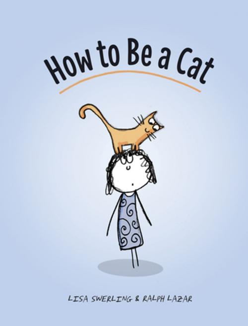 Cover of the book How to Be a Cat by Lisa Swerling, Ralph Lazar, Chronicle Books LLC