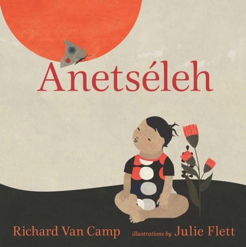 Cover of the book Anetséleh by Richard Van Camp, Orca Book Publishers