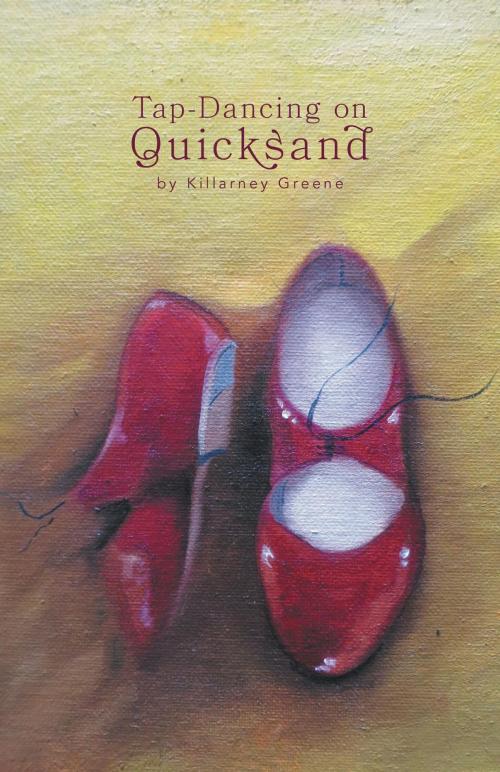 Cover of the book Tap Dancing On Quicksand by Killarney Greene, FriesenPress