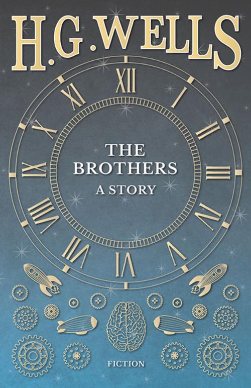 Cover of the book The Brothers - A Story by H. G. Wells, Read Books Ltd.