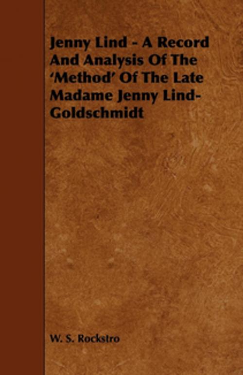 Cover of the book Jenny Lind - A Record and Analysis of the 'Method' of the Late Madame Jenny Lind-Goldschmidt by W. S. Rockstro, Read Books Ltd.