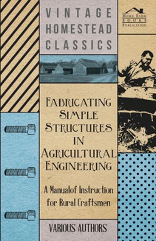 Cover of the book Fabricating Simple Structures in Agricultural Engineering - A Manual of Instruction for Rural Craftsmen by Various, Read Books Ltd.