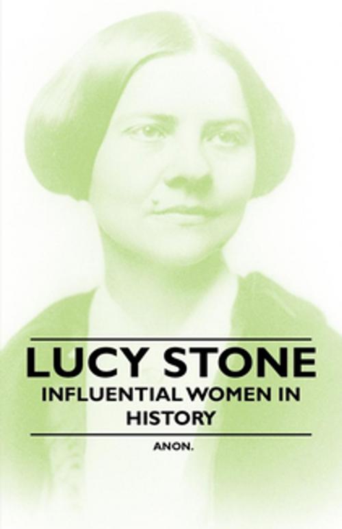 Cover of the book Lucy Stone - Influential Women in History by Anon, Read Books Ltd.